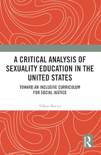 Front cover_A Critical Analysis Of Sexuality Education In The United States