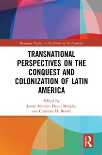 Front cover_Transnational Perspectives On The Conquest And Colonization Of Latin America