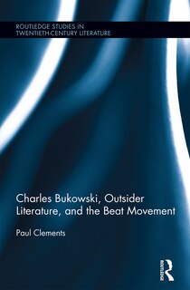 Front cover_Charles Bukowski, Outsider Literature, And The Beat Movement