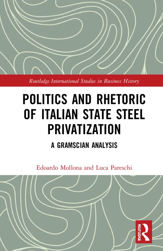 Front cover_Politics and Rhetoric of Italian State Steel Privatisation