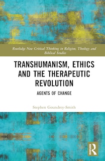 Front cover_Transhumanism, Ethics and the Therapeutic Revolution