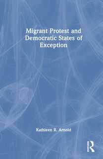 Front cover_Migrant Protest and Democratic States of Exception
