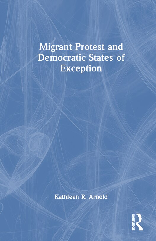Front cover_Migrant Protest and Democratic States of Exception