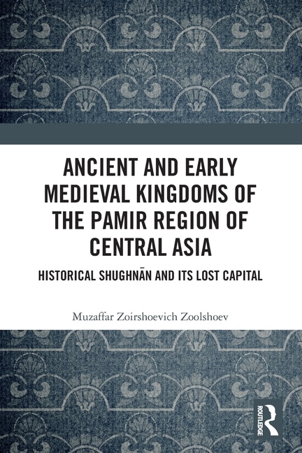 Front cover_Ancient and Early Medieval Kingdoms of the Pamir Region of Central Asia
