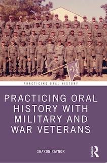 Front cover_Practicing Oral History with Military and War Veterans
