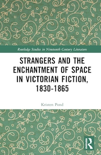 Couverture_Strangers and the Enchantment of Space in Victorian Fiction, 1830-1865