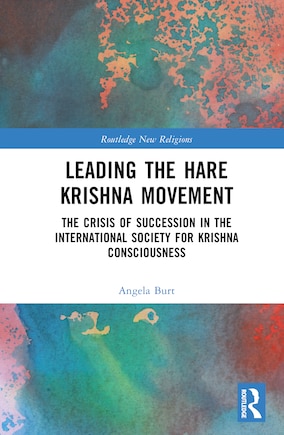 Leading the Hare Krishna Movement: The Crisis of Succession in the International Society for Krishna Consciousness