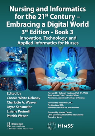 Nursing And Informatics For The 21st Century - Embracing A Digital World, 3rd Edition, Book 3: Innovation, Technology, And Applied Informatics For Nurses