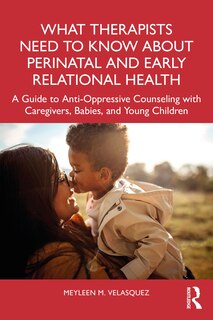 Front cover_What Therapists Need to Know About Perinatal and Early Relational Health