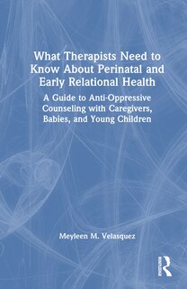 Front cover_What Therapists Need to Know About Perinatal and Early Relational Health