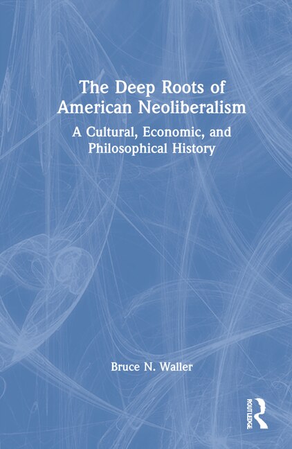 Couverture_Deep Roots of American Neoliberalism
