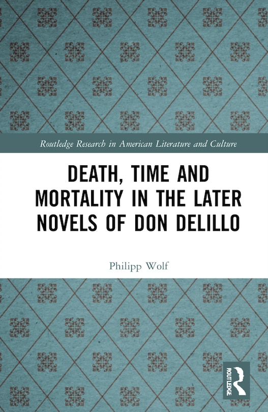 Front cover_Death, Time And Mortality In The Later Novels Of Don Delillo