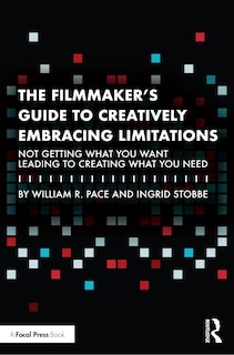 Front cover_The Filmmaker's Guide to Creatively Embracing Limitations