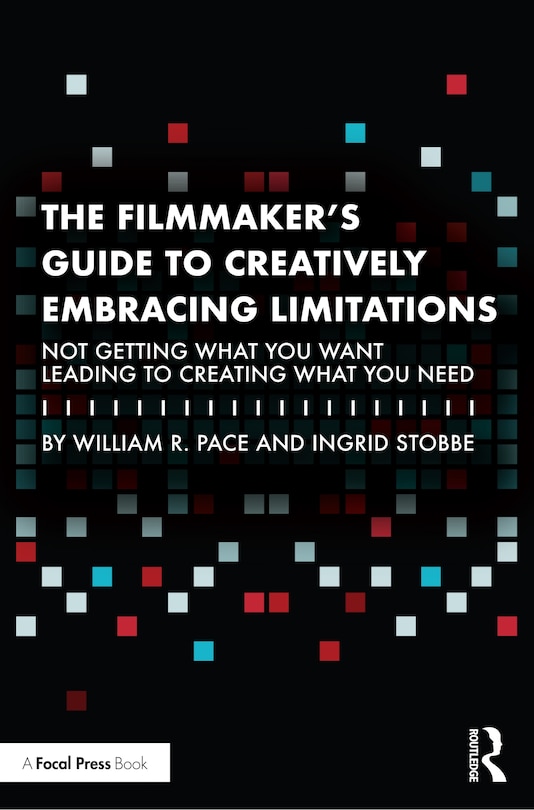 Front cover_The Filmmaker's Guide to Creatively Embracing Limitations