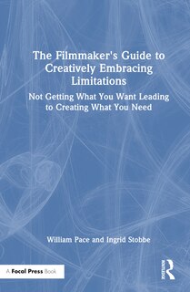 Front cover_The Filmmaker's Guide to Creatively Embracing Limitations