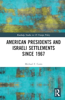 Couverture_American Presidents and Israeli Settlements since 1967