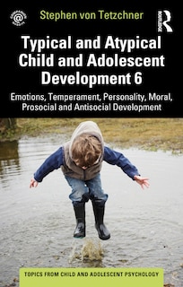 Couverture_Typical and Atypical Child and Adolescent Development 6 Emotions, Temperament, Personality, Moral, Prosocial and Antisocial Development