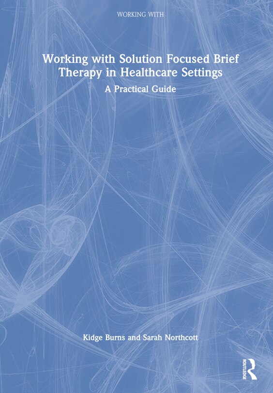 Front cover_Working With Solution Focused Brief Therapy In Healthcare Settings