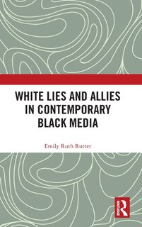 Couverture_White Lies and Allies in Contemporary Black Media