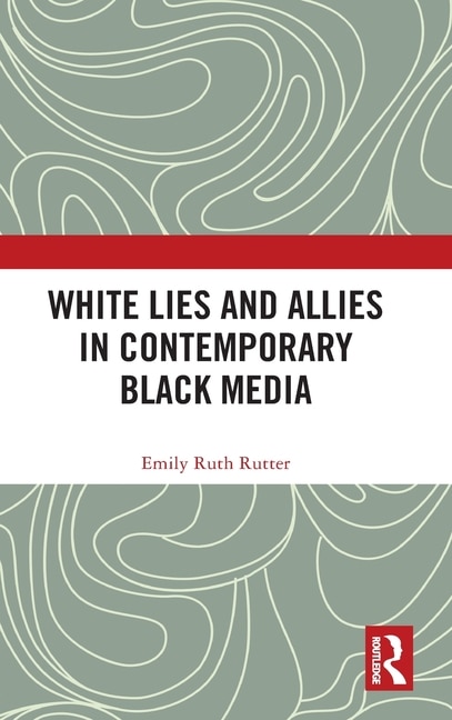 Couverture_White Lies and Allies in Contemporary Black Media