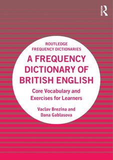 A Frequency Dictionary of British English: Core Vocabulary and Exercises for Learners