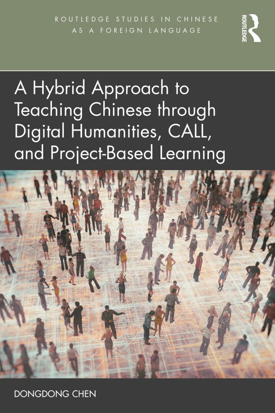 Front cover_A Hybrid Approach to Teaching Chinese through Digital Humanities, CALL, and Project-Based Learning