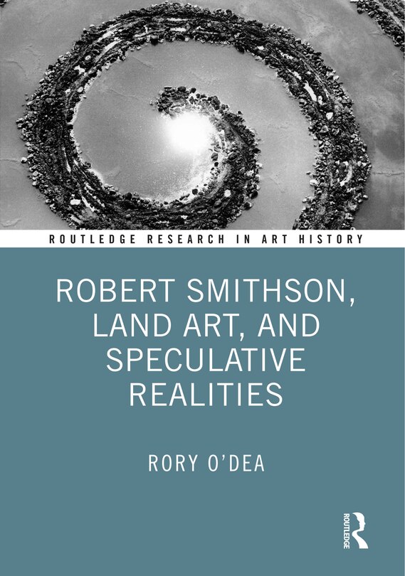 Couverture_Robert Smithson, Land Art, and Speculative Realities