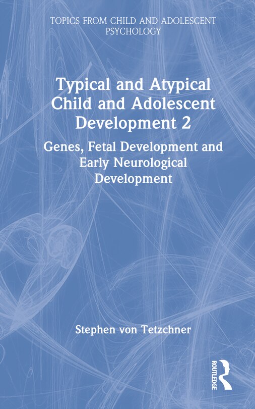 Couverture_Typical and Atypical Child and Adolescent Development 2 Genes, Fetal Development and Early Neurological Development