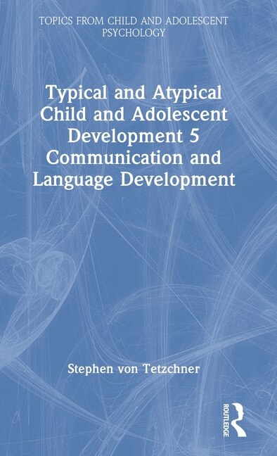 Front cover_Typical and Atypical Child and Adolescent Development 5 Communication and Language Development