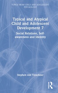 Couverture_Typical and Atypical Child and Adolescent Development 7 Social Relations, Self-awareness and Identity