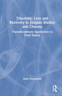 Front cover_Traumatic Loss and Recovery in Jungian Studies and Cinema