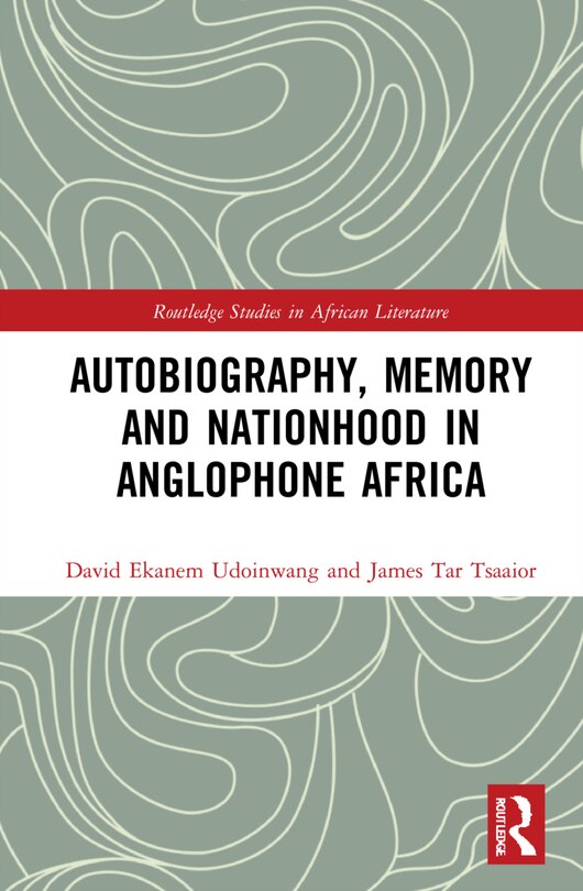 Front cover_Autobiography, Memory And Nationhood In Anglophone Africa
