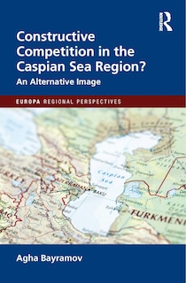 Couverture_Constructive Competition in the Caspian Sea Region
