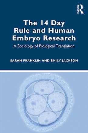 The 14 Day Rule and Human Embryo Research: A Sociology of Biological Translation