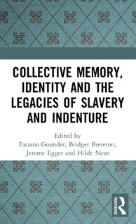 Front cover_Collective Memory, Identity And The Legacies Of Slavery And Indenture