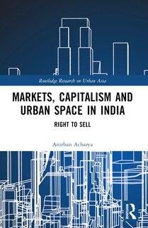Front cover_Markets, Capitalism and Urban Space in India