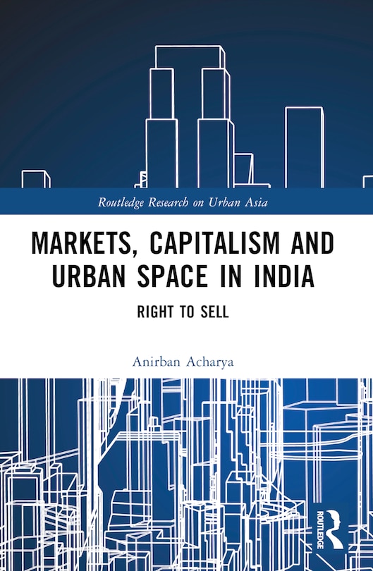 Front cover_Markets, Capitalism and Urban Space in India