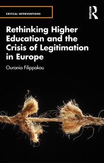 Front cover_Rethinking Higher Education And The Crisis Of Legitimation In Europe