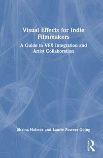 Front cover_Visual Effects for Indie Filmmakers