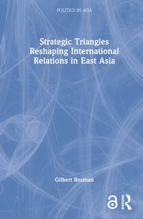 Front cover_Strategic Triangles Reshaping International Relations In East Asia