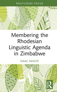 Front cover_Membering the Rhodesian Linguistic Agenda in Zimbabwe