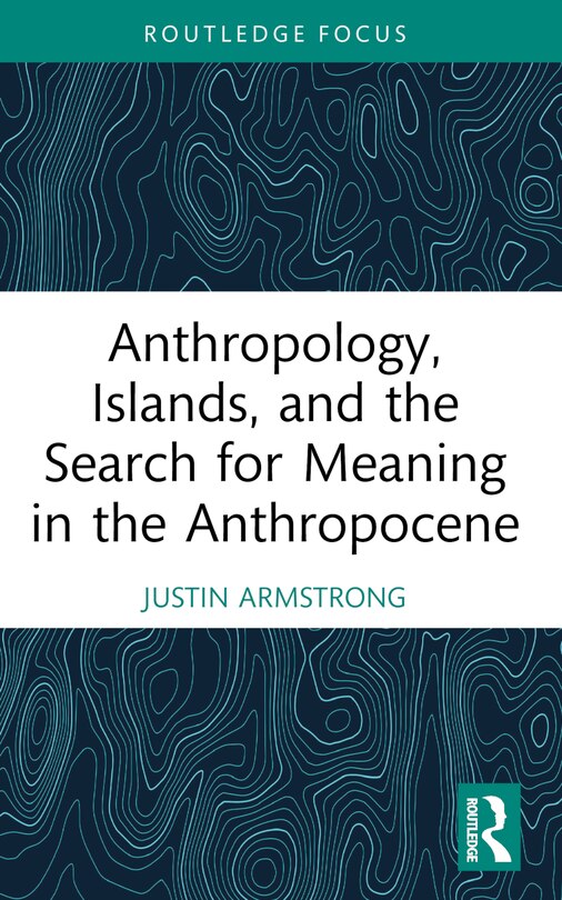 Front cover_Anthropology, Islands, and the Search for Meaning in the Anthropocene