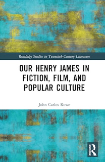 Front cover_Our Henry James in Fiction, Film, and Popular Culture