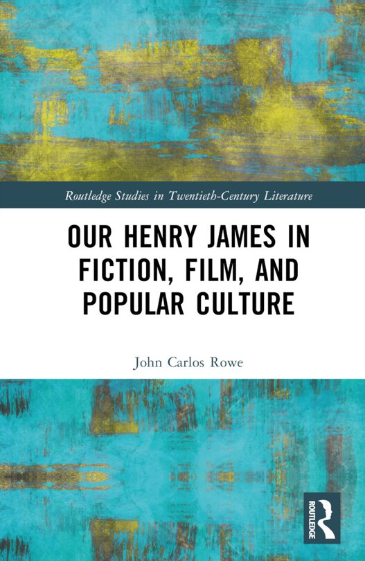 Front cover_Our Henry James in Fiction, Film, and Popular Culture