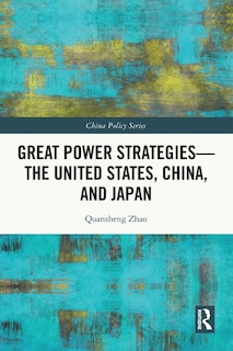 Couverture_Great Power Strategies - The United States, China and Japan