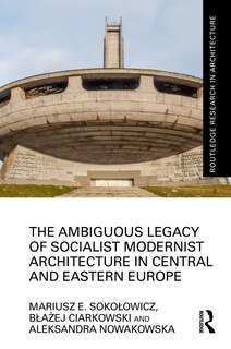 Front cover_The Ambiguous Legacy of Socialist Modernist Architecture in Central and Eastern Europe
