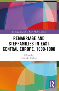 Front cover_Remarriage and Stepfamilies in East Central Europe, 1600-1900