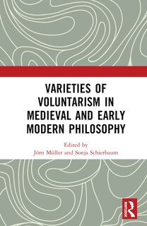 Front cover_Varieties of Voluntarism in Medieval and Early Modern Philosophy