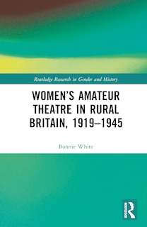 Front cover_Women's Amateur Theatre in Rural Britain, 1919-1945