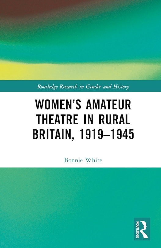 Front cover_Women's Amateur Theatre in Rural Britain, 1919-1945